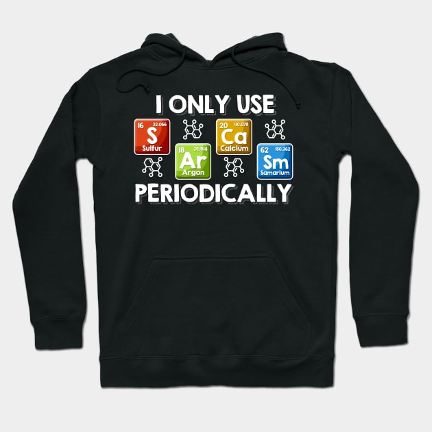 I Only Use Sarcasm Periodically Chemist Gifts Periodic Table Hoodie by Proficient Tees